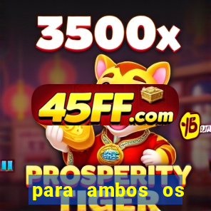 para ambos os times marcam 1 e 2 tempo